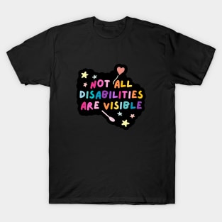 Not all disabilities are visible T-Shirt